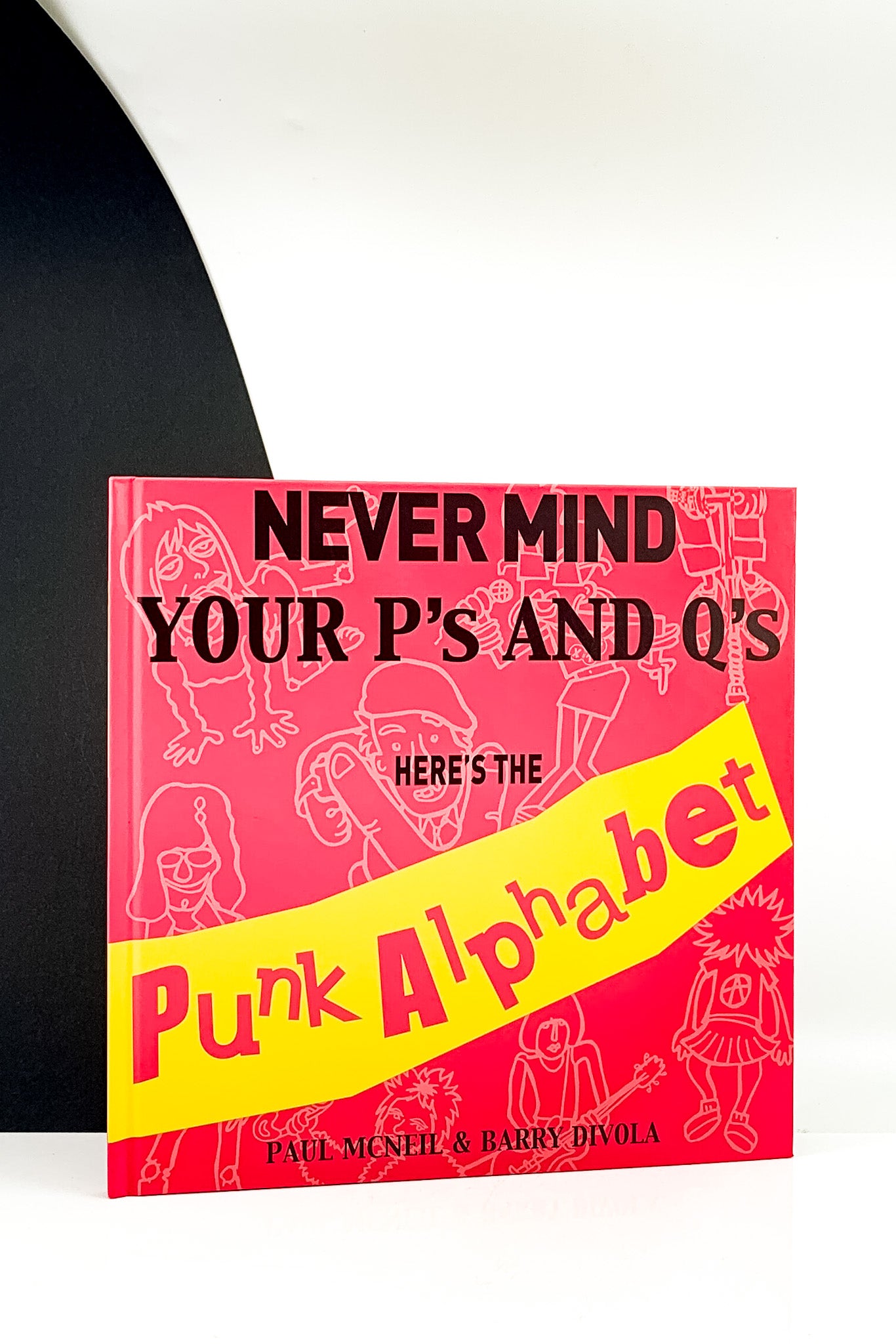 Never Mind your P's and Q's: Here's the Punk Alphabet - Paul McNeil and Barry Divola