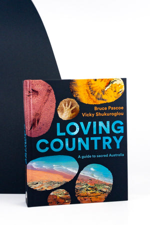 Loving Country: A Guide To Sacred Australia - Bruce Pascoe